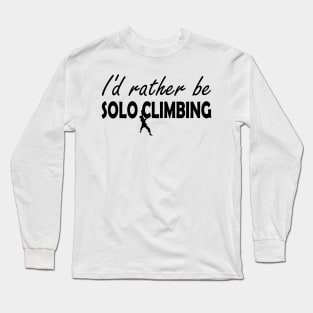 Solo Climbing - I'd rather be solo climbing Long Sleeve T-Shirt